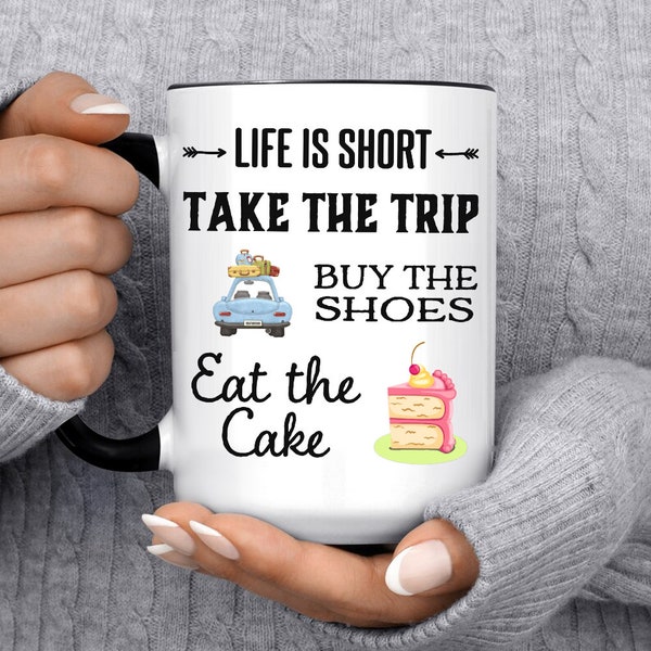 Life Is Short Mug Take the Trip Buy The Shoes Eat The Cake, Enjoy Life Gifts, Job Promotion Gift Idea Coffee Cup