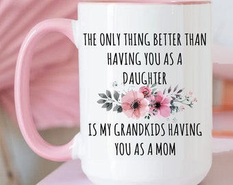 Mother's Day Gift to Daughter from Mom, Daughter Gift Mug, The Only Thing Better Daughter Mug, Daughter Coffee Cup