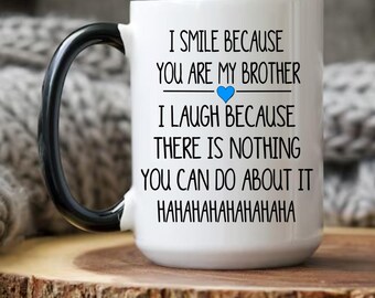Funny Brother Gift Mug: "I Smile Because You Are My Brother"