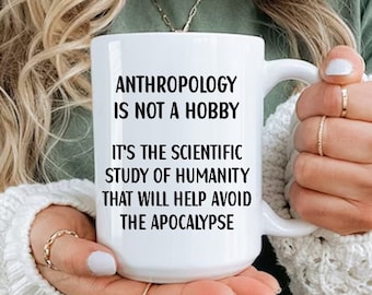 Anthropology Mug, Funny Anthropologist Gift Coffee Cup, Anthropology Is Not A Hobby