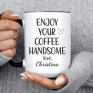 Personalized Mug Gift for Boyfriend, Enjoy Your Coffee Handsome Cup