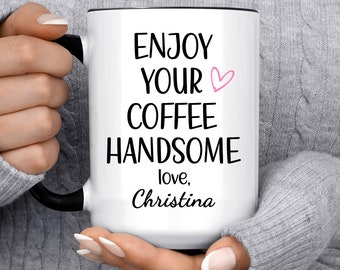 Personalized Mug Gift for Boyfriend, Enjoy Your Coffee Handsome Cup