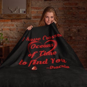 I Have Crossed Oceans of Time to Find You Dracula Blanket - Unisex
