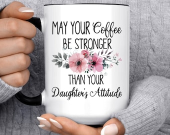 Coffee Be Stronger Than Your Daughters Attitude Mug, Funny Cup for Mom Gift
