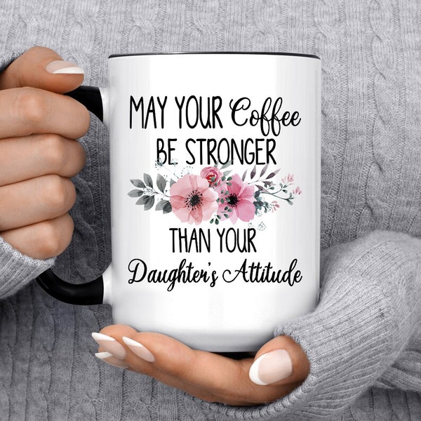 May Your Coffee Be Stronger Than Your Daughters Attitude Mug, Funny Coffee Cup for Mom, Mother of Girls Gift Idea