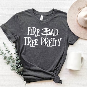 Fire Bad Tree Pretty T-Shirt, Buffy Shirts, Fan Tees, Vampire Slayer Gift Idea