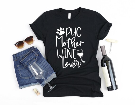 Pug Gift for Her PUG Mother Wine Lover Shirt Pug Dog Mom T Shirt Pug Lover Shirt for Mothers Day Pug Owner Gifts Pug T-Shirt for Women