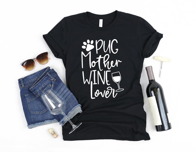 Pug Gift for Her PUG Mother Wine Lover Shirt Pug Dog Mom T Shirt Pug Lover Shirt for Mothers Day Pug Owner Gifts Pug T-Shirt for Women