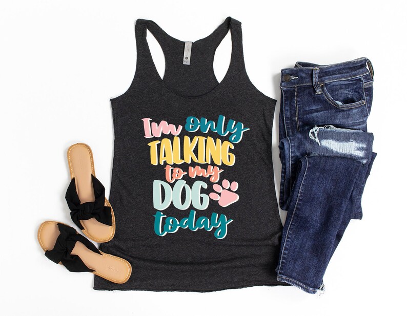 Dog Lover Gift Dog Gift Ideas For Her Funny Dog Tank for Women Dog Mom Shirt Im Only Talking To My Dog Today Tank Top Dog Lover Shirt