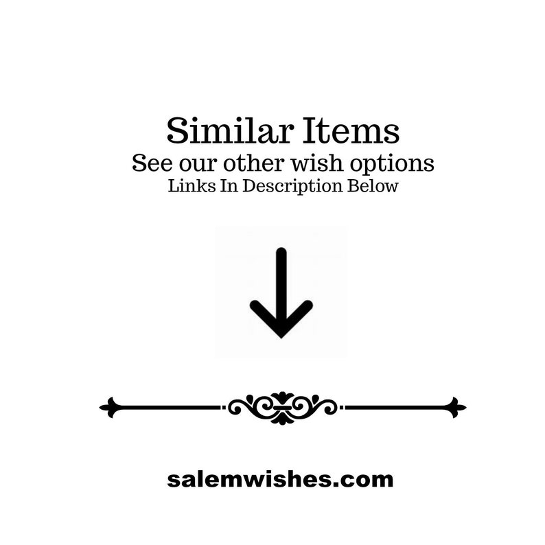 May include: Black and white graphic with the text "Similar Items" and "See our other wish options Links In Description Below". An arrow pointing down and a decorative line with the text "salemwishes.com" below.
