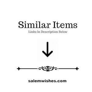 May include: Black and white text that reads "Similar Items" with the words "Links In Description Below" underneath. A black downward arrow points to a decorative black line with a scroll design. The text "salemwishes.com" is below the line.