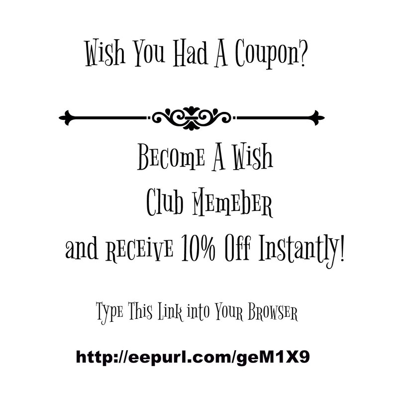 May include: Text-based image with the message "Wish You Had A Coupon? Become A Wish Club Member and Receive 10% Off Instantly! Type This Link into Your Browser http://eepurl.com/geM1X9"
