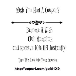 May include: Text-based image with the message "Wish You Had A Coupon? Become A Wish Club Member and Receive 10% Off Instantly! Type This Link into Your Browser http://eepurl.com/geM1X9"