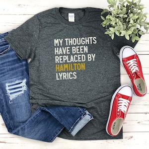 My Thoughts Have Been Replaced By Hamilton Lyrics SHIRT, Musical Lover, Hamilton Shirt, Hamilton Lover, Hamilton Gifts, Hamilton Lyrics