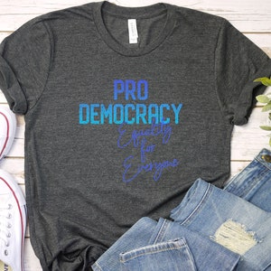 Democracy Shirt, BLUE Pro Democracy tSHIRT, Pro-Democracy, Equality for All, Equality Vote Politics Political,  Equal Rights, Patriot Voter