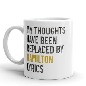 Hamilton MUG vW, My Thoughts Have Been Replaced By Hamilton Lyrics, Alexander Hamilton, Hamilton Gift, Hamilton Gift, Coffee Mug