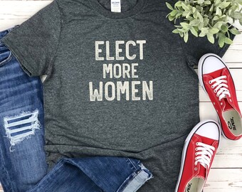 Elect More Women Shirt, Women's Equality, Feminist Activist, Women Leadership, smash the patriarchy, Political Statement