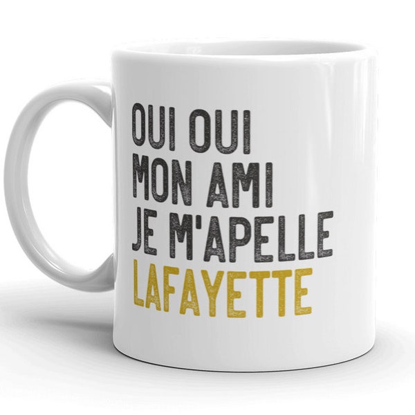 Oui Oui Mon Ami Je M'appelle Lafayette Hamilton MUG vW, French, Hamilton Fan Lyrics, Coffee MugGifts, Alexander Musical