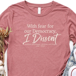 Con paura per la nostra democrazia I Dissent T-shirt a MANICA LUNGA, SCOTUS Sotomayor Kagan e Jackson, Caso di immunità presidenziale, Corte Suprema