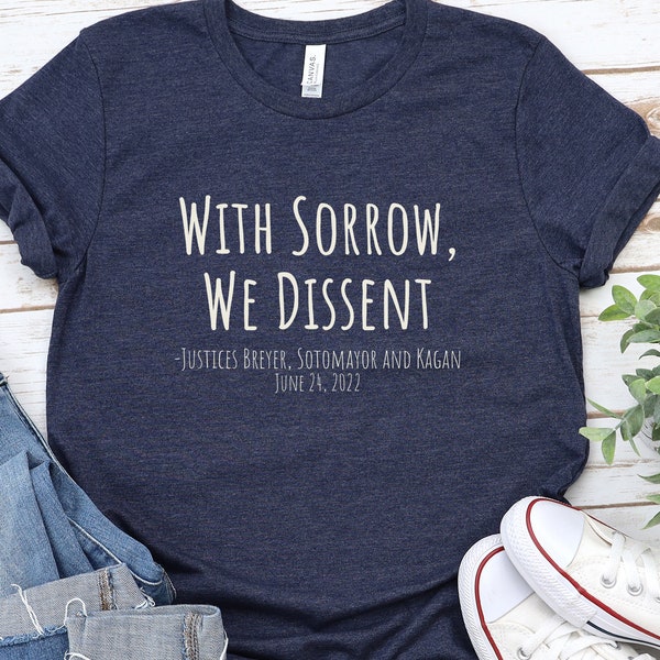 With Sorrow We Dissent TShirt, SCOTUS Sotomayor Kagan, Pro Choice, Women's Equality, Pro Roe, Feminist Activist, Reproductive Rights