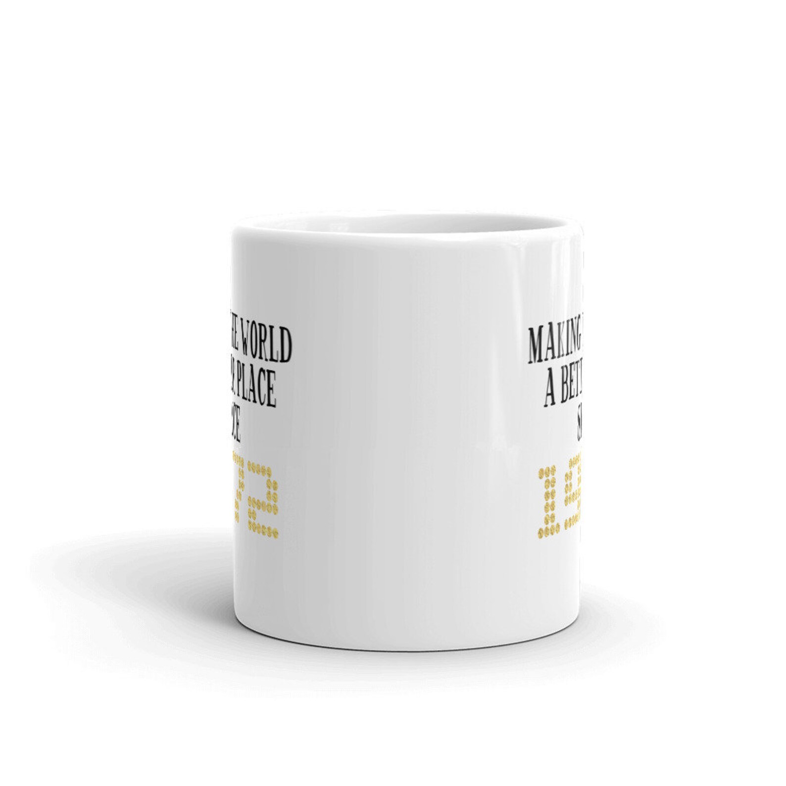 Making The World A Better Place Since 1972 MUG GOLD 11oz Or Etsy