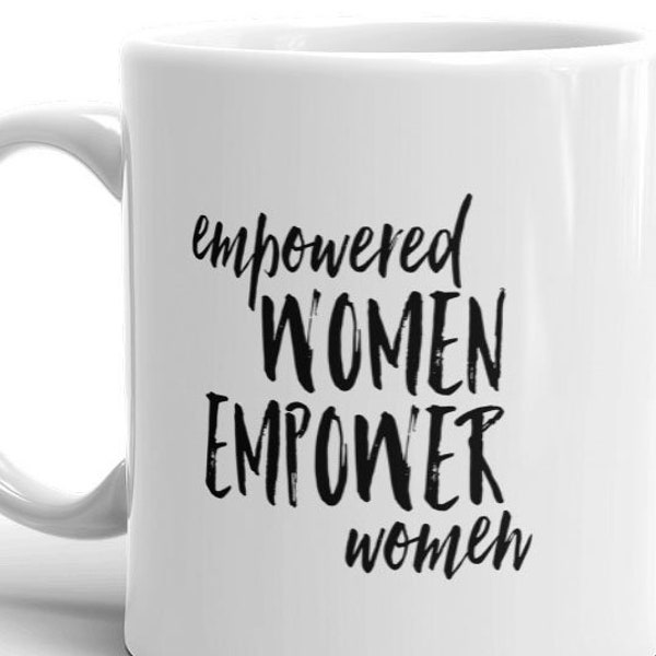 empowered women empower women MUG, 11oz or 15oz, gift ideas, feminist af, feminism quotes, friend coworker gift ideas, mugs wih quotes