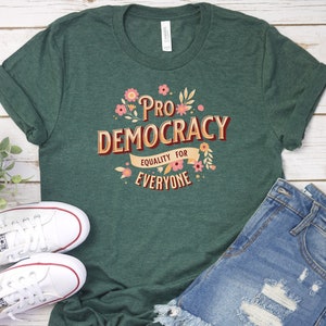 Democracy SHIRT, Pro Democracy Shirt, Equality Shirt, Vote Shirt, Politics, Shirt, Equality for All, Equal Rights, Patriot Shirt Voter Shirt