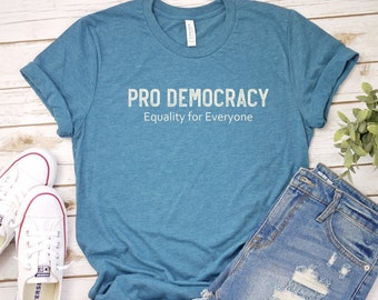 Pro Democracy Shirt, Democracy tSHIRT, Equality Shirt, Vote Shirt, Politics Shirt, Equality for All, Equal Rights, Patriot Shirt Voter Shirt