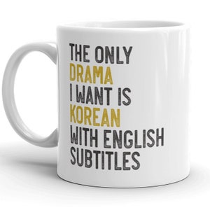 The Only Drama I Want Is Korean With English Subtitles MUG vW, Korean Style, K Drama Lover, Funny Trending, Coffee Mug Gift
