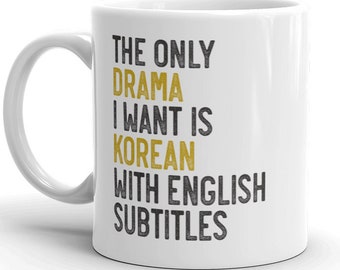 The Only Drama I Want Is Korean With English Subtitles MUG vW, Korean Style, K Drama Lover, Funny Trending, Coffee Mug Gift