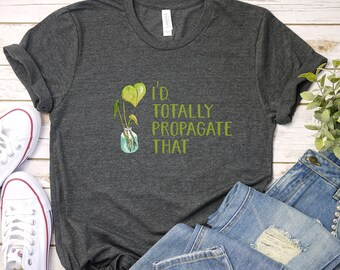 Eu propagaria totalmente essa camisa, camisa engraçada de plantas, amante de plantas, plantas de casa, senhora de plantas, presente para um amigo, presentes para ela, jardineiro