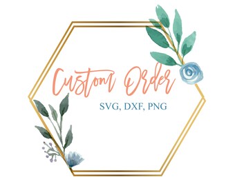 Custom Order, Custom SVG, Cutting files for Silhouette Cameo, Custom work, Custom file, Custom Design, Custom Cut File, Personalized svg
