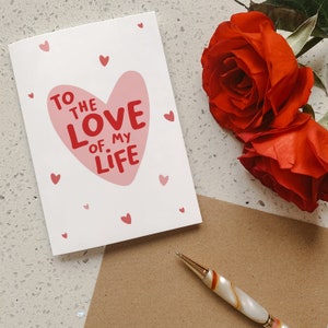 To the Love of My Life | Valentines Card for Girlfriend, Boyfriend, Husband, Wife, Fiancé & Fiancée | A6 Card