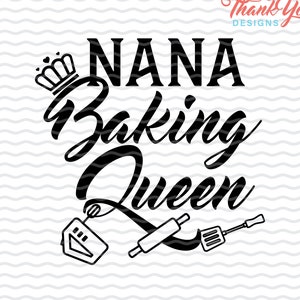 May include: Black and white design featuring the text "NANA Baking Queen" with a crown above the word "NANA".  The design also includes a rolling pin, a spatula, and a mixer.
