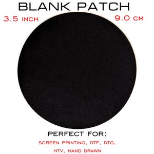 May include: A circular, black blank patch, approximately 9.0 cm in diameter. The image includes the text "BLANK PATCH" and "PERFECT FOR: SCREEN PRINTING, DTF, DTG, HTV, HAND DRAWN".