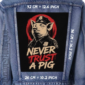 May include: A blue denim jacket featuring a large rectangular back patch with a graphic of a pig wearing a police uniform inside a red circle. The text reads NEVER TRUST A PIG. Dimensions are 32 cm by 36 cm, which is 12.6 inches by 14.2 inches.