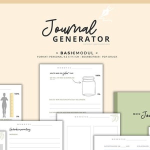 May include: A collection of printable journal pages with different layouts and designs. The pages include prompts for self-reflection, mood tracking, and gratitude journaling. The text on the page reads "Journal Generator - Basic Modul - Format: Personal 9.5 x 17.3 cm - Editable - PDF-Print - Not all included layouts are shown."