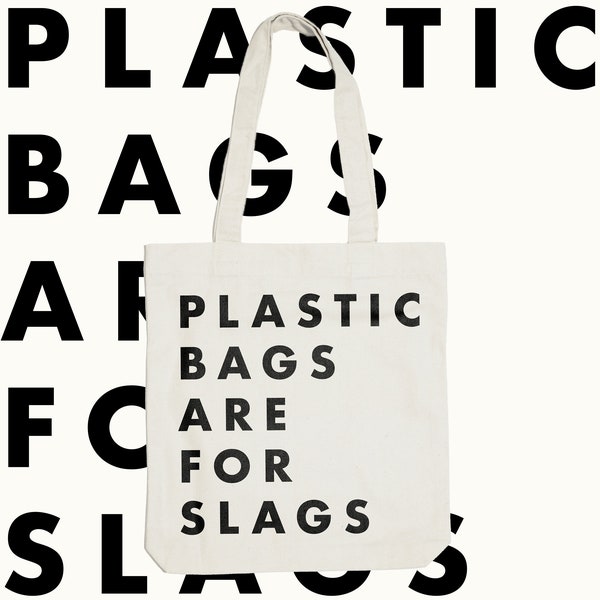 Plastic Bags Are For Slags Tote Bag | Funny Tote To Make Others Feel Bad | Ethical Recycled Materials and Vegan Inks