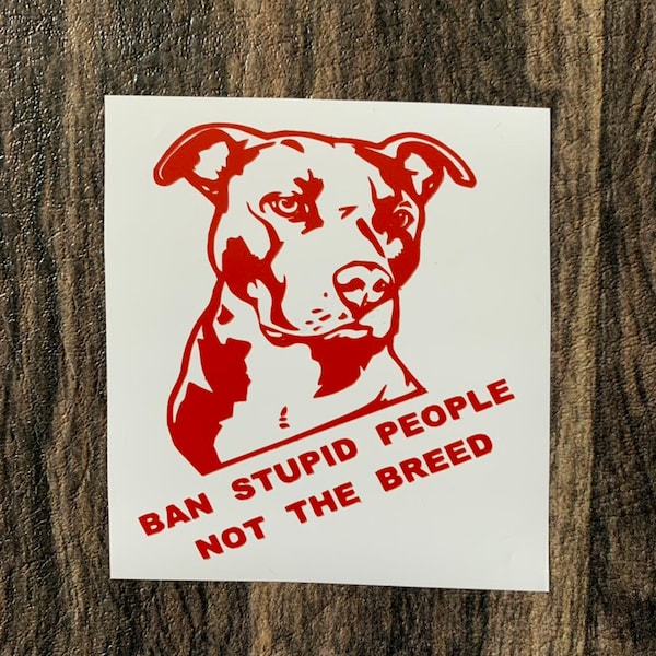 Ban Stupid People Not the Breed Pitbull Decal