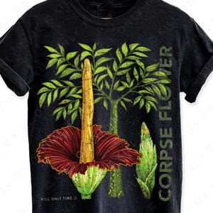 May include: Black t-shirt featuring a botanical illustration of a Corpse Flower. The design includes a large red and yellow flower, green leaves, and the text "CORPSE FLOWER". The shirt also has the text "KILL ONLY TIME".