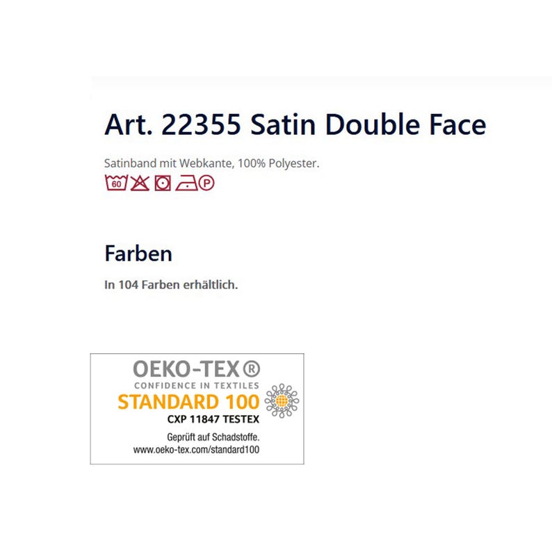 Puede incluir: Fondo blanco con texto: "Art. 22355 Satin Double Face." Debajo, dice "Satinband mit Webkante, 100% Polyester." La imagen tambi&eacute;n incluye instrucciones de lavado y el texto "Farben" y "In 104 Farben erh&auml;ltlich." Tambi&eacute;n hay una etiqueta "OEKO-TEX&reg; STANDARD 100".