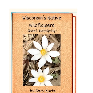 Wisconsin’s Native Wildflowers (Book 1: Early Spring) ebook field guide on Pdf format by Gary Kurtz