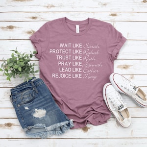 Faith Based T-Shirt | Wait Like Sarah | Protect Rahab | Trust Ruth | Pray Hannah | Lead Esther | Rejoice Mary | Inspirational | Uplifting