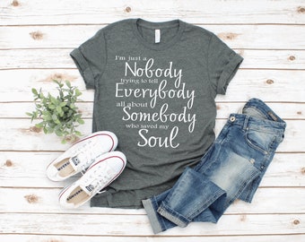 Faith Based T-shirt | I'm Just a Nobody | Somebody Who Saved My Soul | Christian | Inspirational | Uplifting | Bella Canvas | Custom T-Shirt