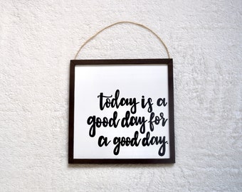 Today is a Good Day for a Good Day Sign