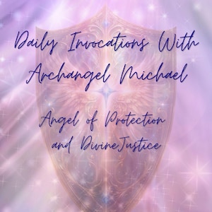May include: A digital art image with a shield shape, featuring the text "Daily Invocations With Archangel Michael, Angel of Protection and Divine Justice." The background is a soft, sparkling purple and pink.