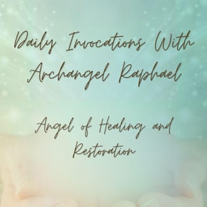 May include: A teal and white background with the text "Daily Invocations With Archangel Raphael" and "Angel of Healing and Restoration" in a script font. The image has a soft, ethereal glow, with hands cupped at the bottom.