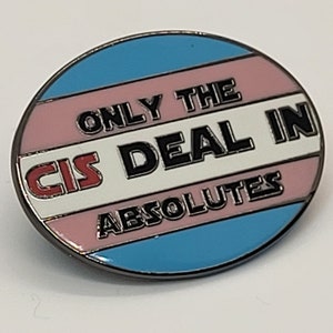 Only the Cis Deal In Absolutes | LGBTQ Pride in Transgender Pride Flag Colors | Trans Enamel Pin
