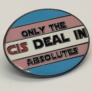 Trans Pride Enamel Pin: LGBTQ+ &#39;Cis Deal In Absolutes&#39;