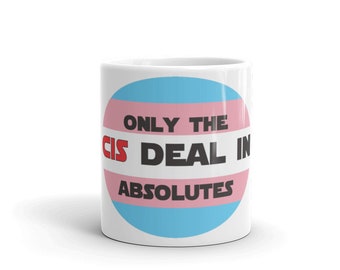 Only The Cis Deal In Absolutes Ceramic Trans Pride Mug